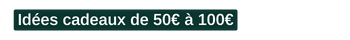 Idées cadeaux  de 50€à 100€