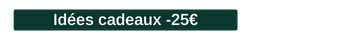 Idées cadeaux -25€ 