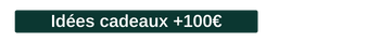 Idées cadeaux +100€