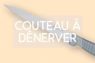 Optez pour un couteau à dénerver
